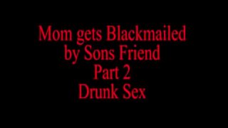 Mom gets Blackmailed by Sons Friend Part 2 POV